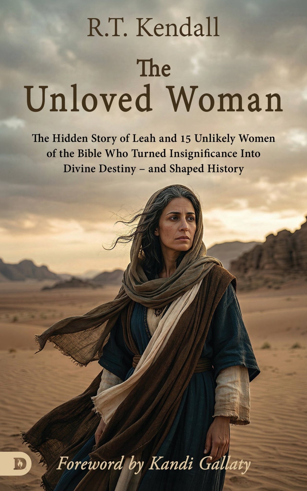 The Unloved Woman: The Hidden Story of Leah and 15 Unlikely Women of the Bible Who Turned Insignificance Into Divine Destiny - and Shaped History - January 2027 - Faith & Flame - Books and Gifts - Destiny Image - 9798881510152