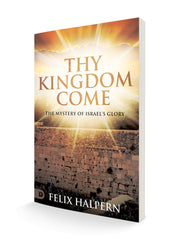 Thy Kingdom Come: The Mystery of Israel's Glory Paperback – November 7, 2023 - Faith & Flame - Books and Gifts - Destiny Image - 9780768477542