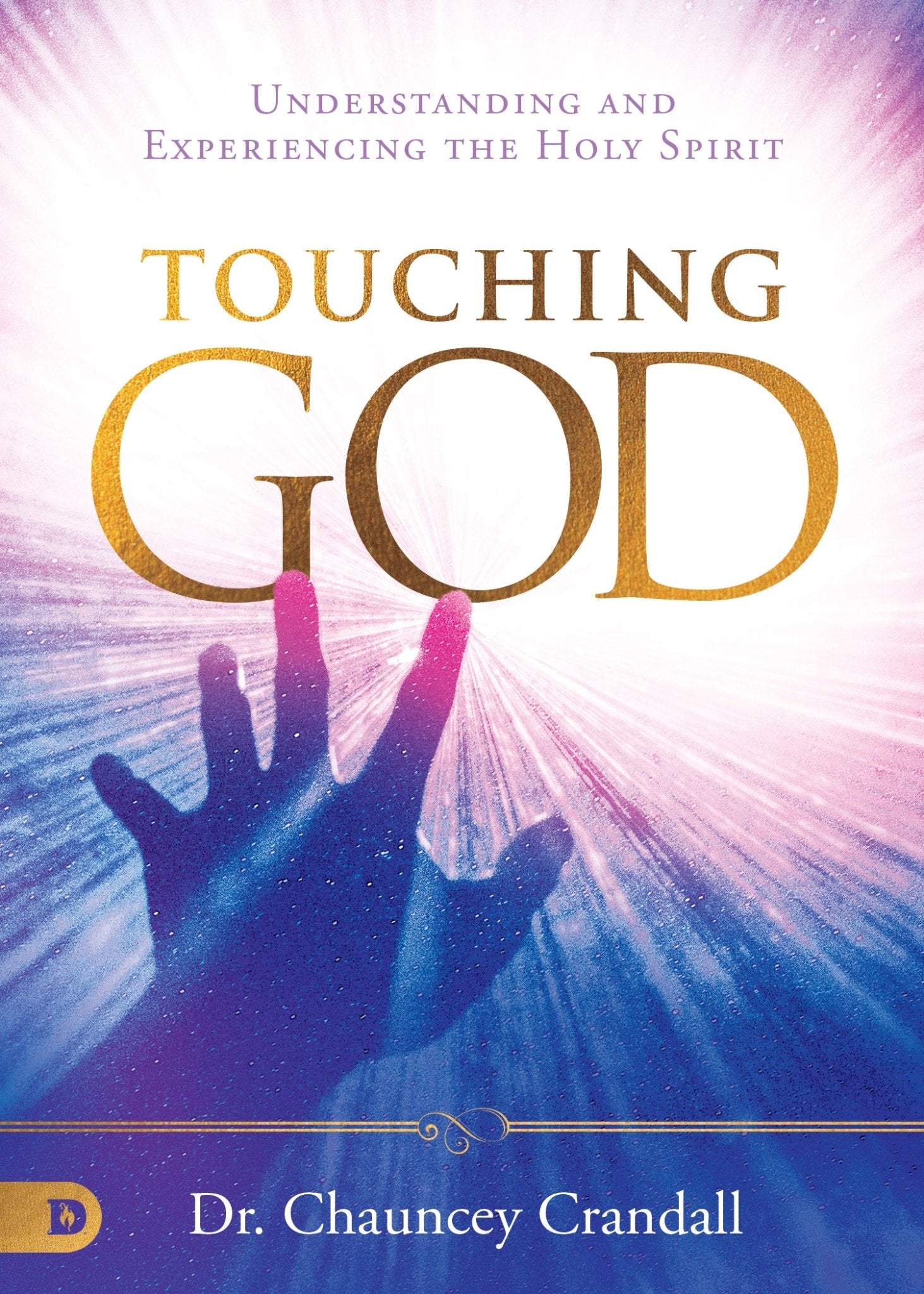 Touching God: Understanding and Experiencing the Holy Spirit – May 5, 2026 - Faith & Flame - Books and Gifts - Destiny Image - 9780768483482