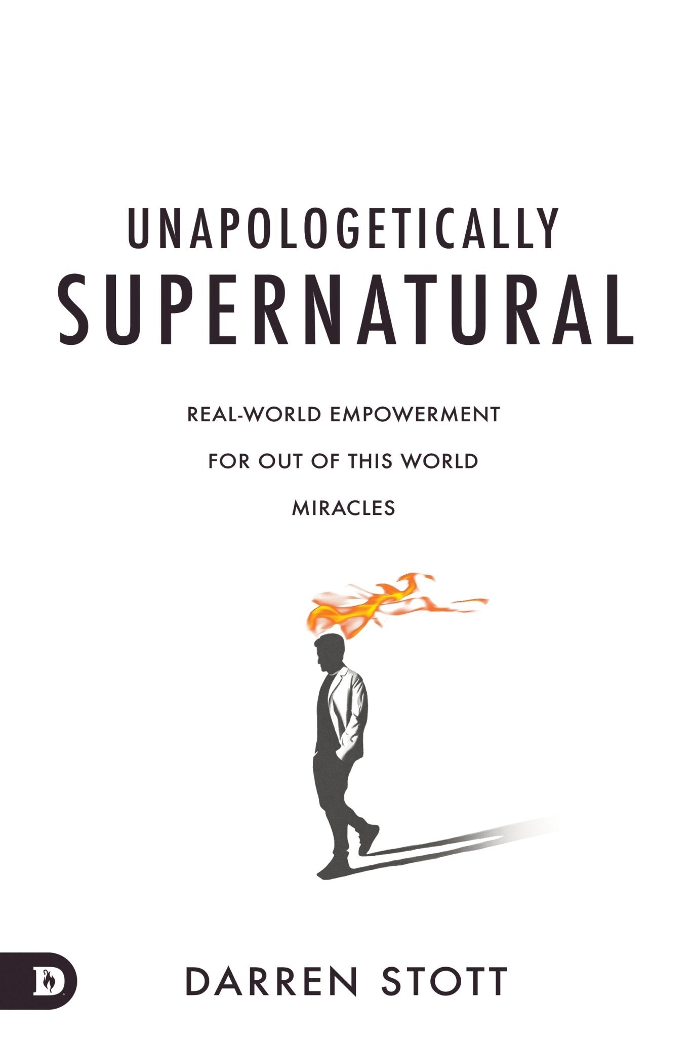 Unapologetically Supernatural: Real-World Empowerment for Out of This World Miracles (Paperback) - March 5, 2024 - Faith & Flame - Books and Gifts - Destiny Image - 9780768474480