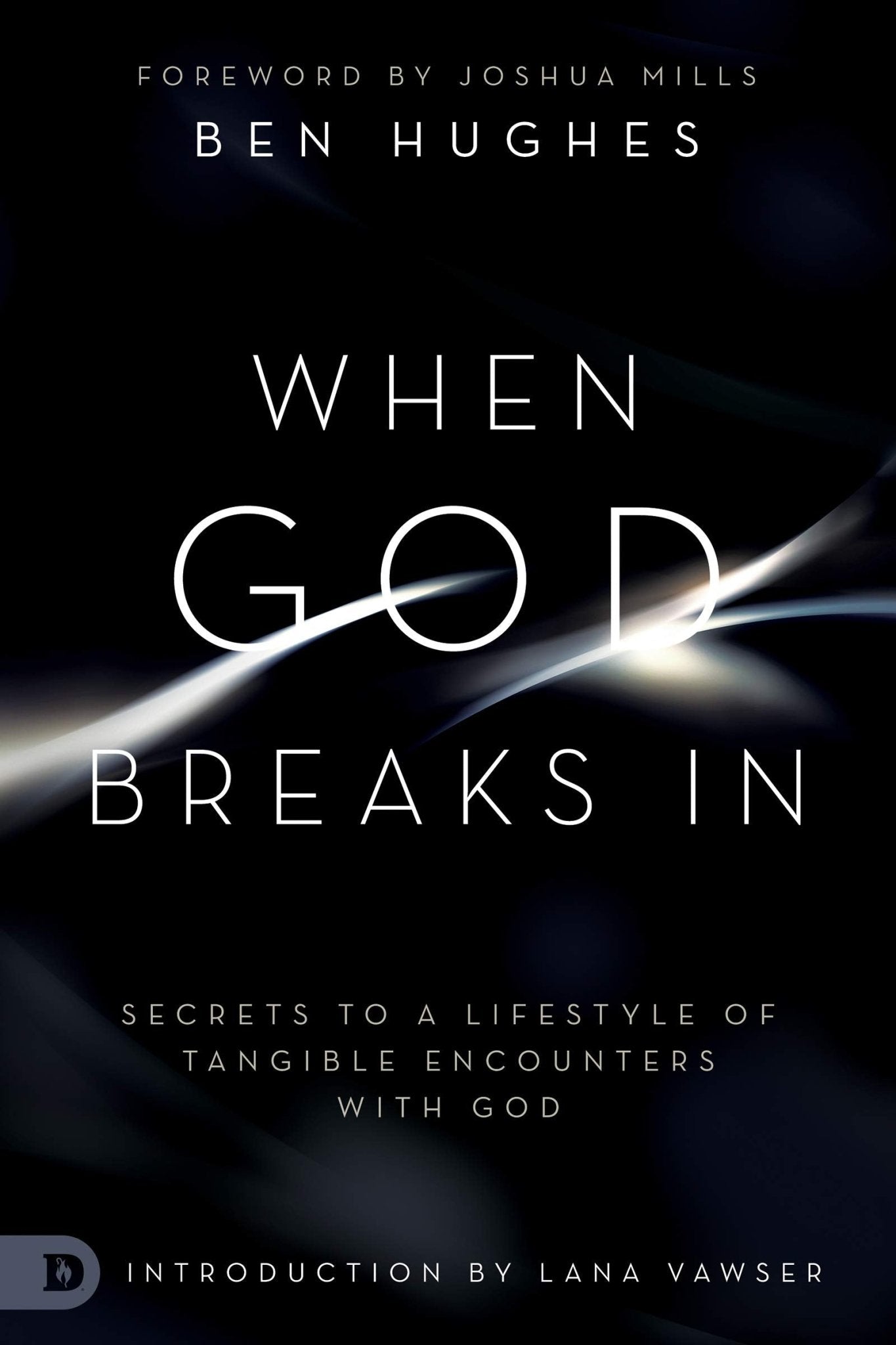 When God Breaks In: Secrets to a Lifestyle of Tangible Encounters with God - Faith & Flame - Books and Gifts - Destiny Image - 9780768450408