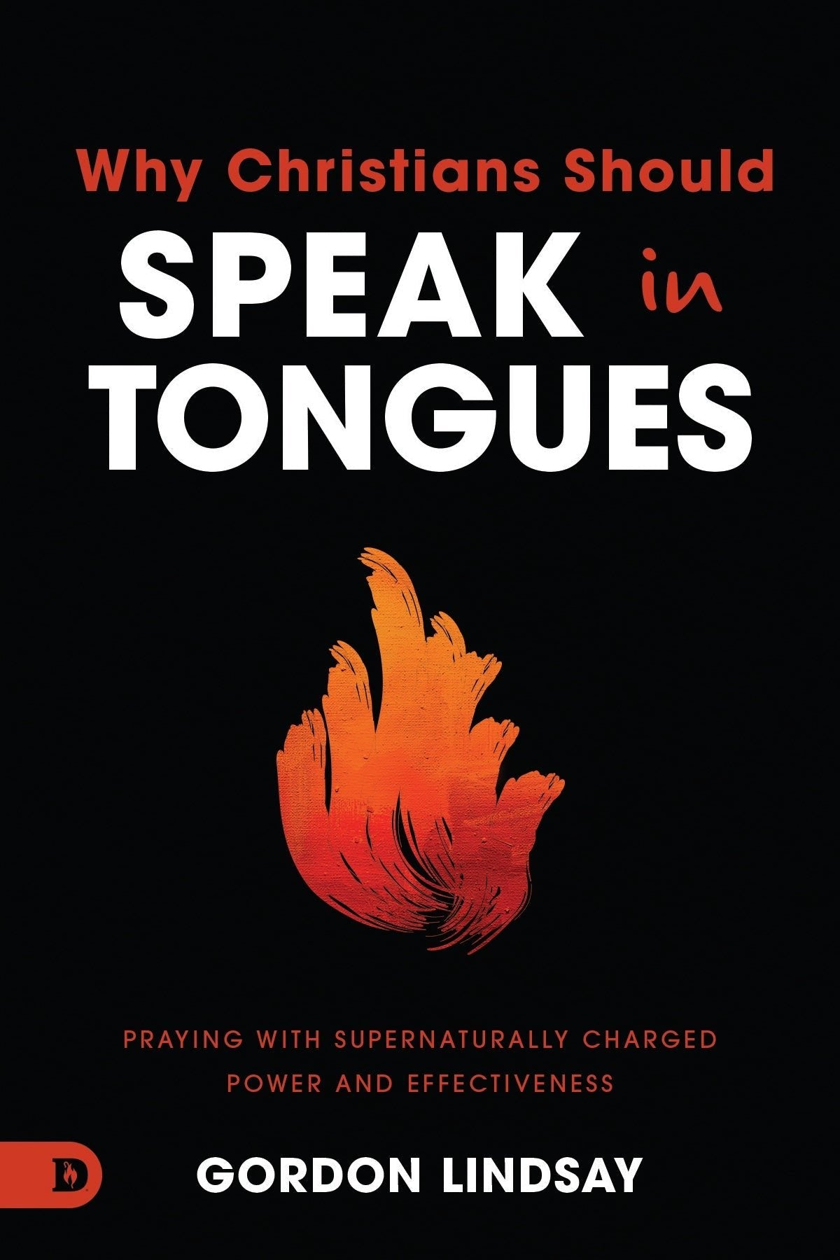 Why Christians Should Speak in Tongues: Praying with Supernaturally Charged Power and Effectiveness Paperback – October 1, 2024 - Faith & Flame - Books and Gifts - Destiny Image - 9780768472981