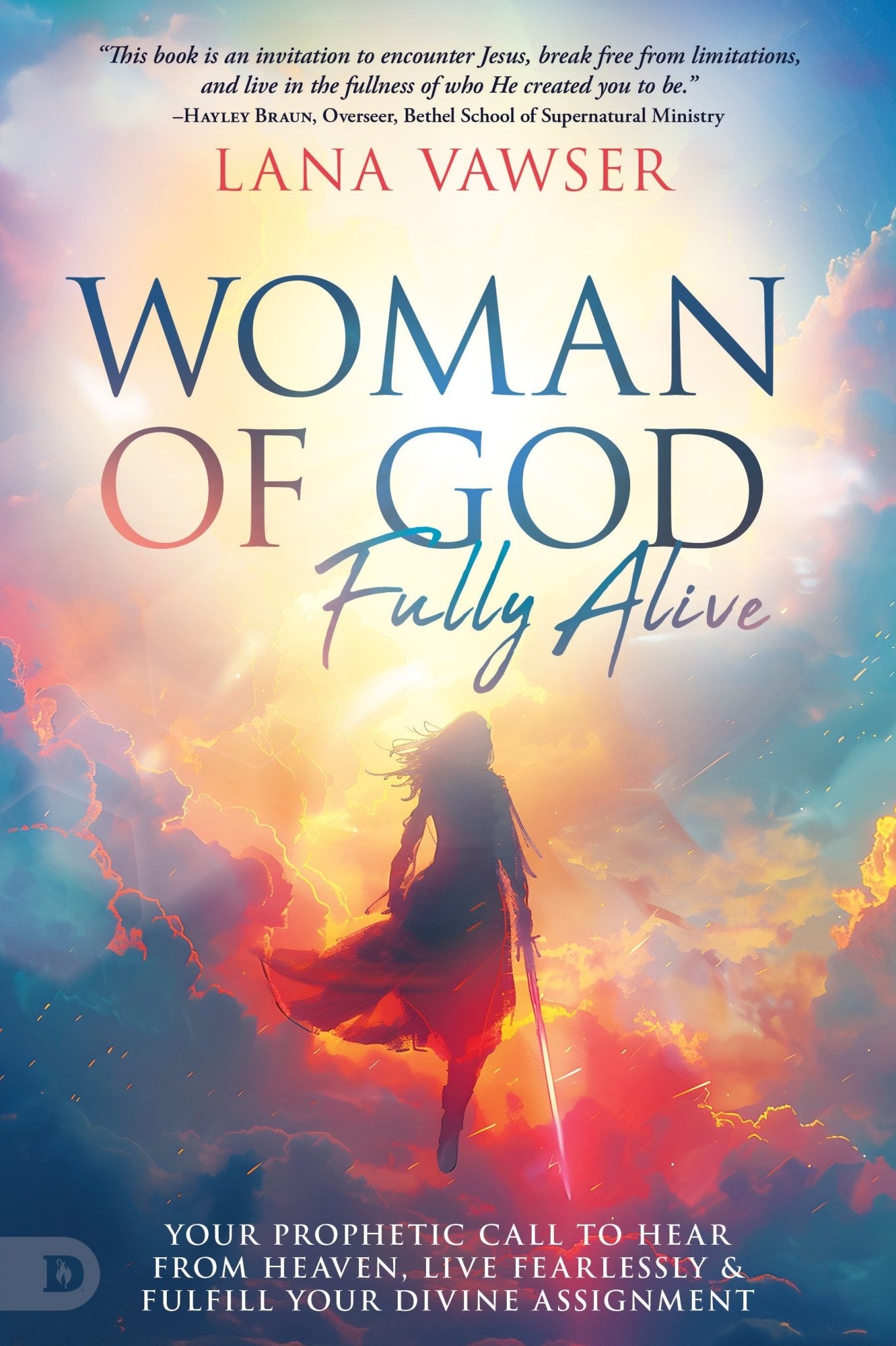 Woman of God, Fully Alive: Your Prophetic Call to Hear from Heaven, Live Fearlessly and Fulfill Your Divine Assignment Paperback – October 7, 2025 - Faith & Flame - Books and Gifts - Destiny Image - 9780768479614