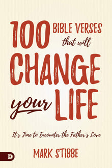 100 Bible Verses That Will Change Your Life: It's Time to Encounter the Father's Love - Faith & Flame - Books and Gifts - Destiny Image - 9780768451559