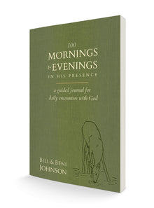 100 Mornings and Evenings in His Presence: A Guided Journal for Daily Encounters with God Paperback – December 6, 2022 - Faith & Flame - Books and Gifts - Destiny Image - 9780768463682