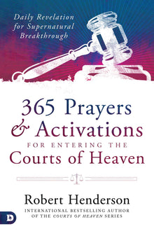 365 Prayers and Activations for Entering the Courts of Heaven: Daily Revelation for Supernatural Breakthrough (Hardcover) - Faith & Flame - Books and Gifts - Destiny Image - 9780768455670