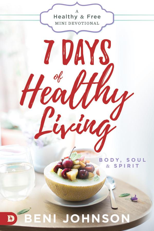 7 Days of Healthy Living by Beni Johnson - Faith & Flame - Books and Gifts - Destiny Image - DIFIDD