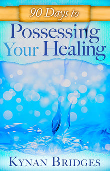 90 Days to Possessing Your Healing - Faith & Flame - Books and Gifts - Destiny Image - 9780768404128