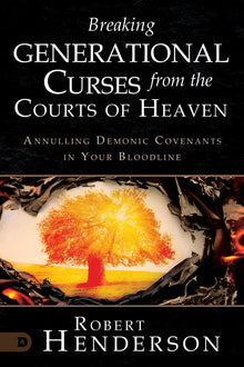 Breaking Generational Curses from the Courts of Heaven: Annulling Demonic Covenants in Your Bloodline Paperback – August 1, 2023