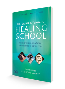 Dr. Lilian B. Yeomans' Healing School:  Classic Teachings & Works Unpublished Since the 1930s (Paperback) - March 5, 2024