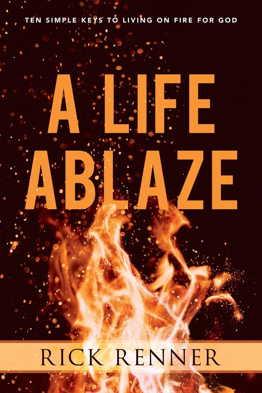 A Life Ablaze: Ten Simple Keys to Living on Fire for God - Faith & Flame - Books and Gifts - Harrison House - 9781680314236