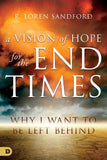 A Vision of Hope for the End Times: Why I Want to Be Left Behind - Faith & Flame - Books and Gifts - Destiny Image - 9780768445664