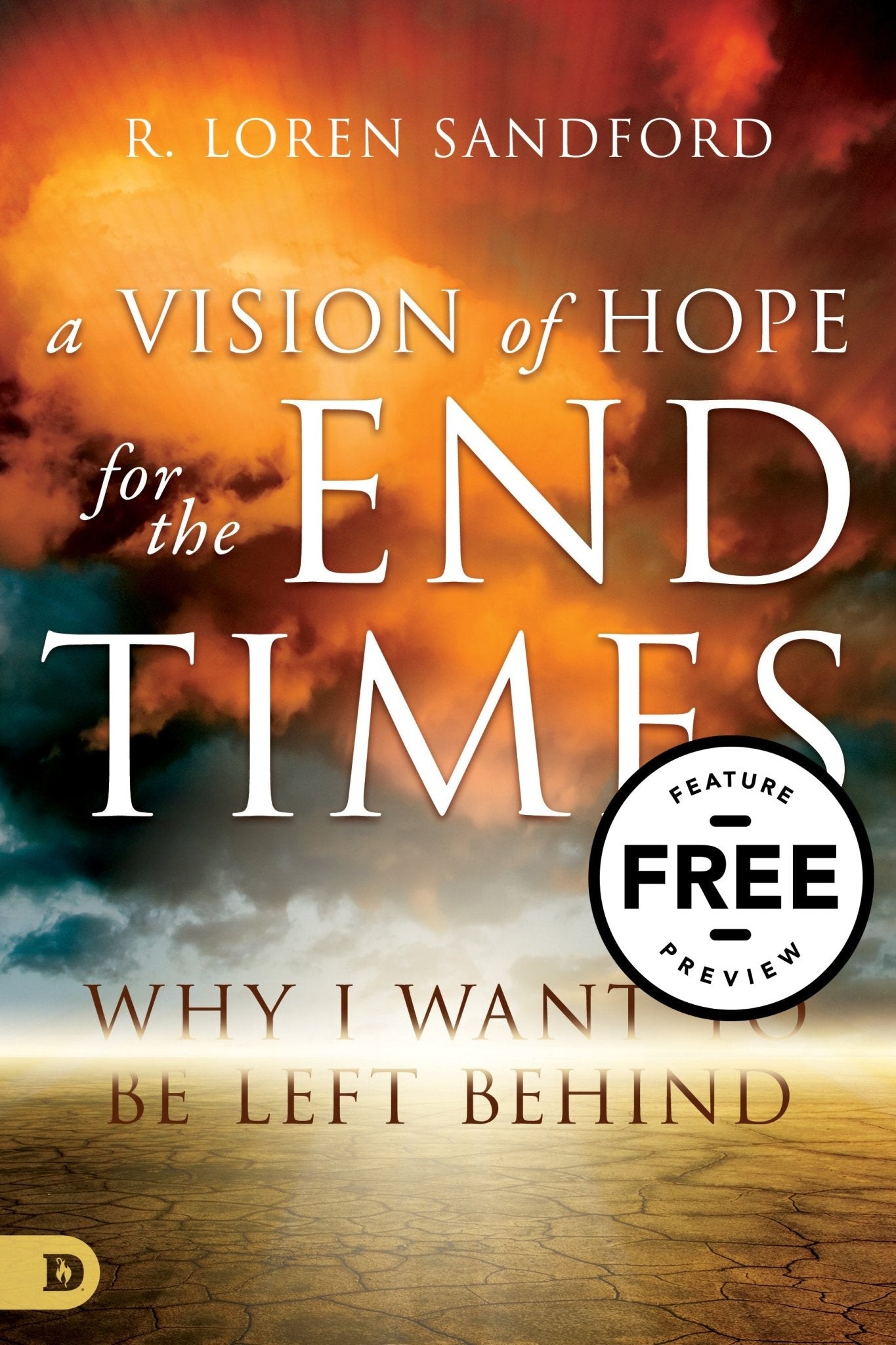 A Vision of Hope for the End Times: Why I Want to Be Left Behind Free Feature Message (PDF Download) - Faith & Flame - Books and Gifts - Destiny Image - DIFIDD