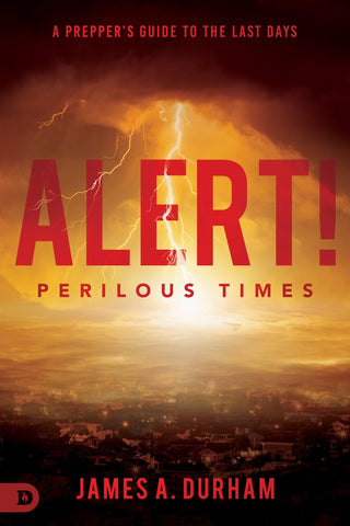 Alert! Perilous Times: A Prepper's Guide to the Last Days - Faith & Flame - Books and Gifts - Destiny Image - 9780768458305