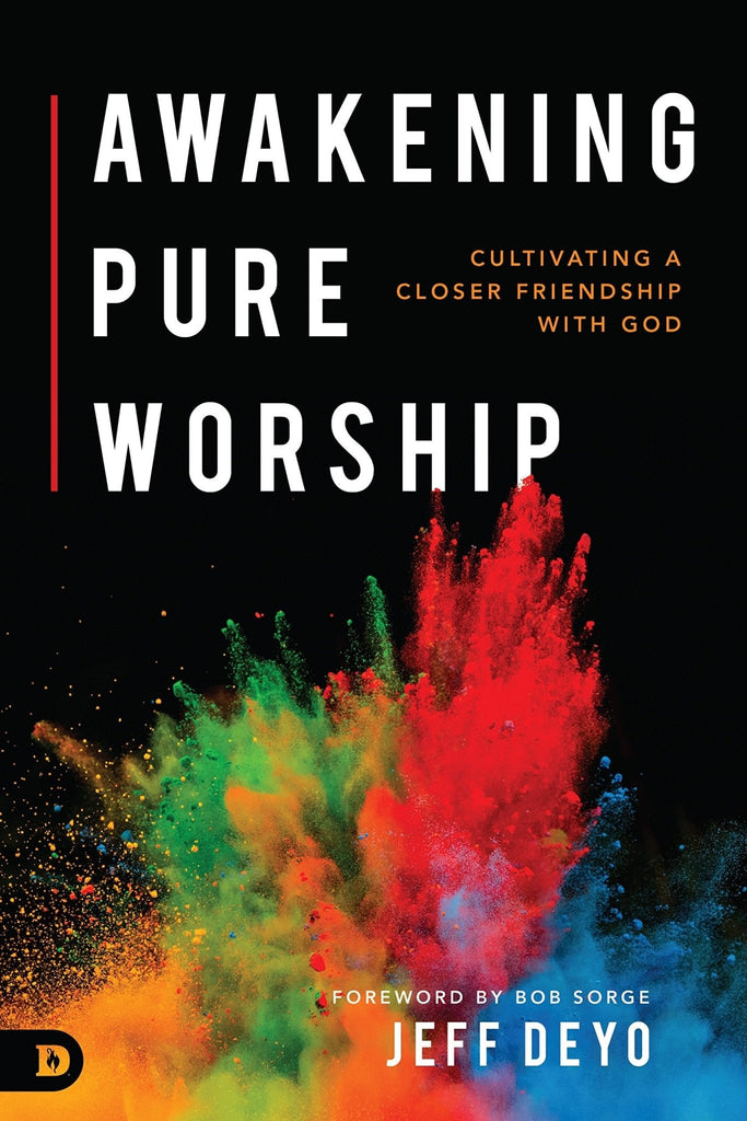Awakening Pure Worship: Cultivating a Closer Friendship with God - Faith & Flame - Books and Gifts - Destiny Image - 9780768442861