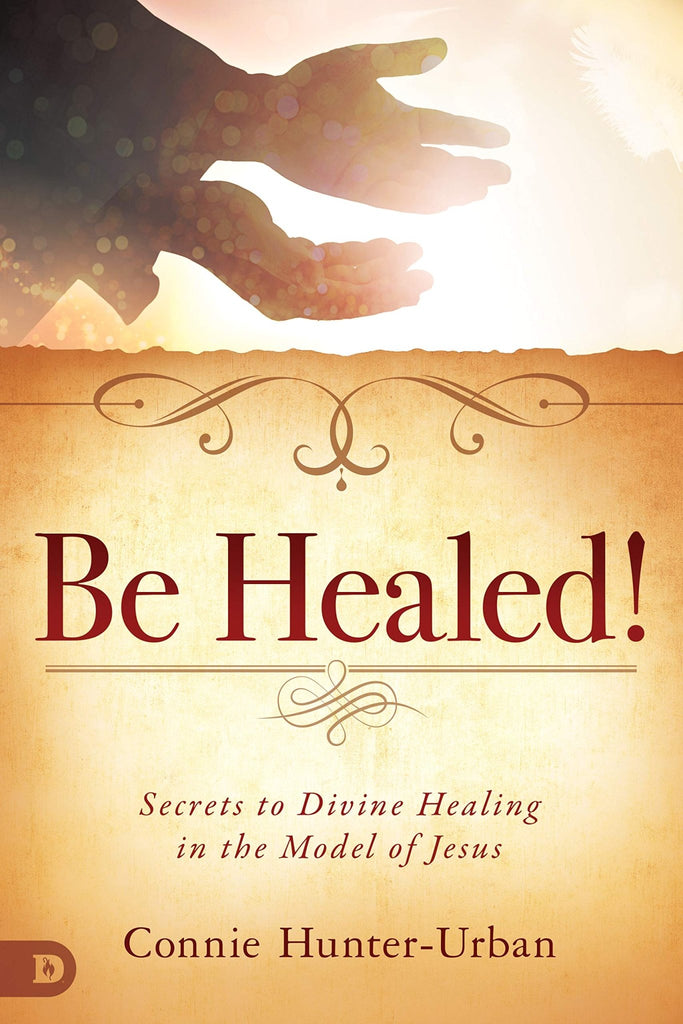 Be Healed!: Secrets to Divine Healing in the Model of Jesus - Faith & Flame - Books and Gifts - Destiny Image - 9780768448412