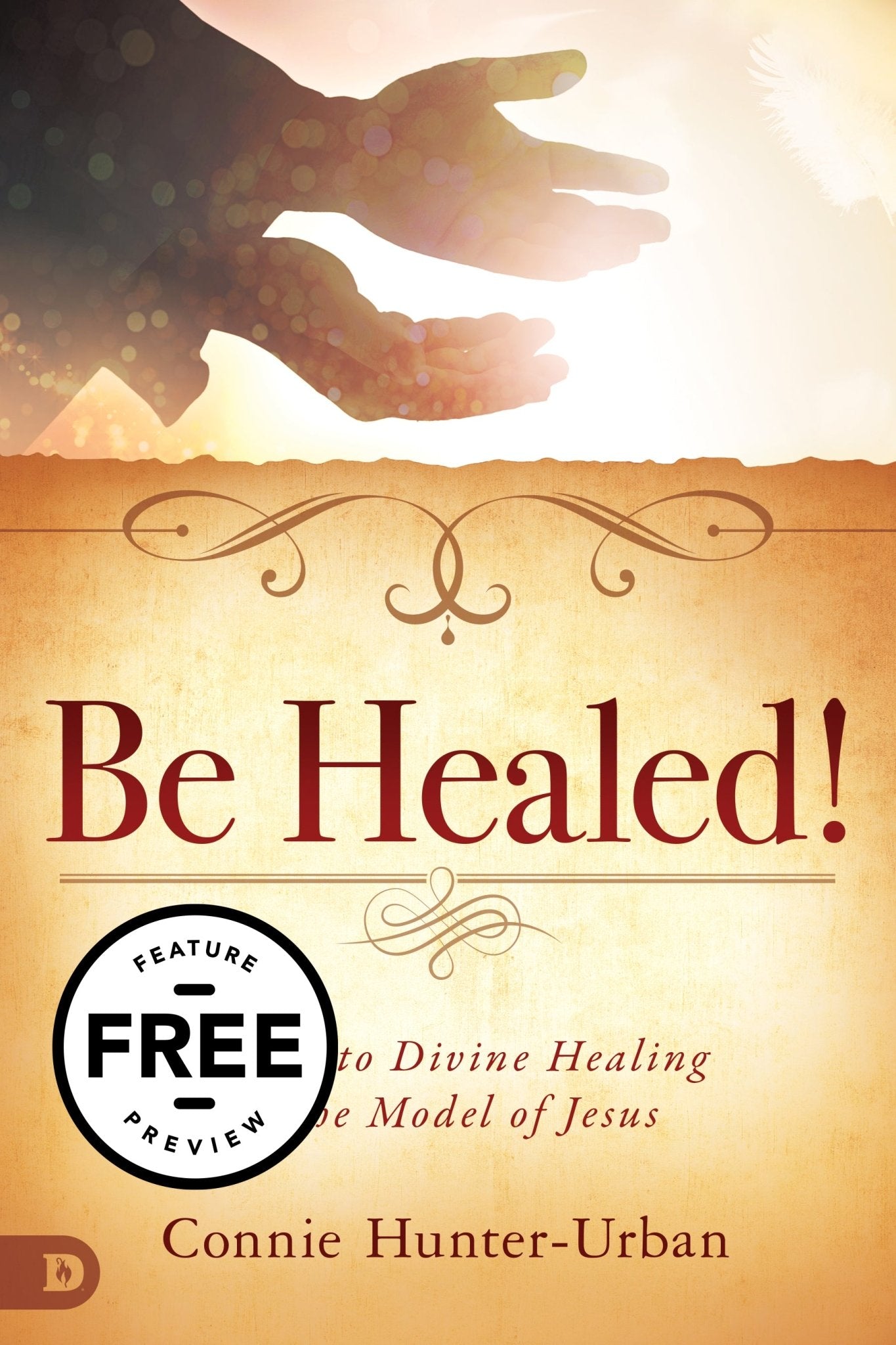 Be Healed!: Secrets to Divine Healing in the Model of Jesus Feature Message (PDF Download)