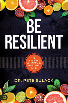 Be Resilient: 12 Keys to a Happy and Healthy Life Paperback – December 20, 2022 - Faith & Flame - Books and Gifts - Destiny Image - 9780768463767