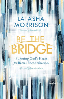 Be the Bridge: Pursuing God's Heart for Racial Reconciliation (Paperback) – October 15, 2019 - Faith & Flame - Books and Gifts - Penguin Random House WATERBROOK, an imprint of - 9780525652885