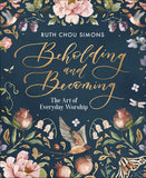 Beholding and Becoming: The Art of Everyday Worship (Hardcover – Illustrated), September 10, 2019 - Faith & Flame - Books and Gifts - HARVEST HOUSE PUBLISHERS - 9780736974929