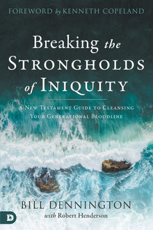 Breaking the Strongholds of Iniquity: A New Testament Guide to Cleansing Your Generational Bloodline - Faith & Flame - Books and Gifts - Destiny Image - 9780768452655