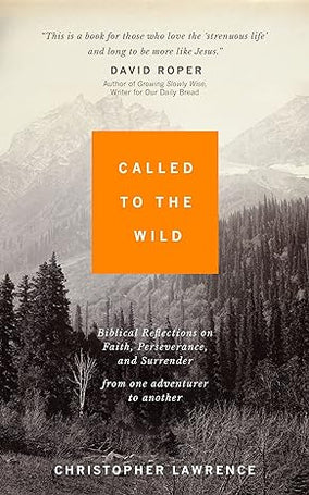 Called to the Wild: Biblical Reflections on Faith, Perseverance, and Surrender from one Adventurer to Another Paperback – March 27, 2023