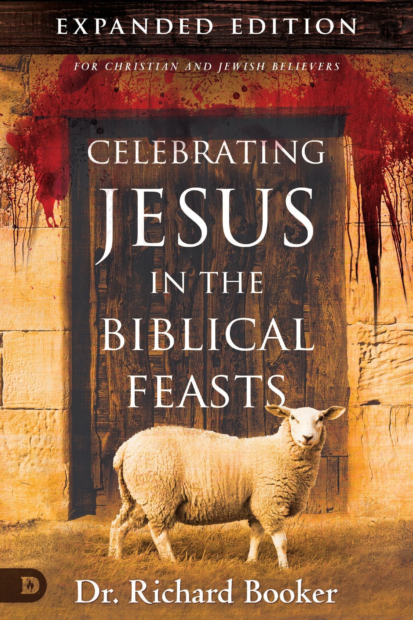 Celebrating Jesus in the Biblical Feasts Expanded Edition - Faith & Flame - Books and Gifts - Destiny Image - 9780768409017