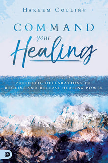Command Your Healing - Faith & Flame - Books and Gifts - Destiny Image - 9780768442793