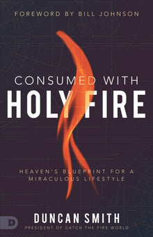 Consumed with Holy Fire: Heaven's Blueprint for a Miraculous Lifestyle - Faith & Flame - Books and Gifts - Destiny Image - 9780768455854