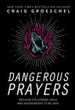 Dangerous Prayers: Because Following Jesus Was Never Meant to Be Safe (Hardcover) – February 4, 2020 - Faith & Flame - Books and Gifts - ZONDERVAN - 9780310343127