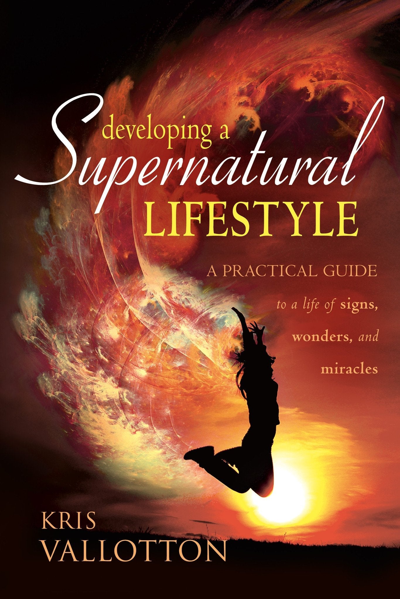Developing a Supernatural Lifestyle - Faith & Flame - Books and Gifts - Destiny Image - 9780768425017