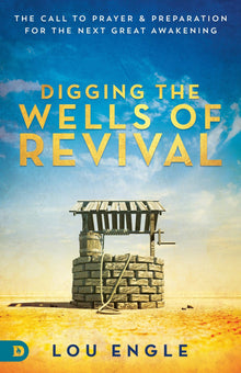 Digging the Wells of Revival: The Call to Prayer and Preparation for the Next Great Awakening (Paperback) – August 17, 2021 - Faith & Flame - Books and Gifts - Destiny Image - 9780768414820