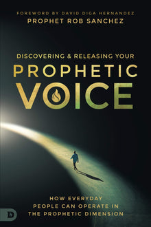 Discovering and Releasing Your Prophetic Voice: How Everyday People Can Operate in the Prophetic Dimension (Paperback) - Faith & Flame - Books and Gifts - Destiny Image - 9780768457506