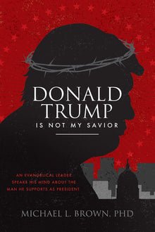 Donald Trump is Not My Savior: An Evangelical Leader Speaks His Mind About the Man He Supports as President - Faith & Flame - Books and Gifts - Destiny Image - 9780768449938