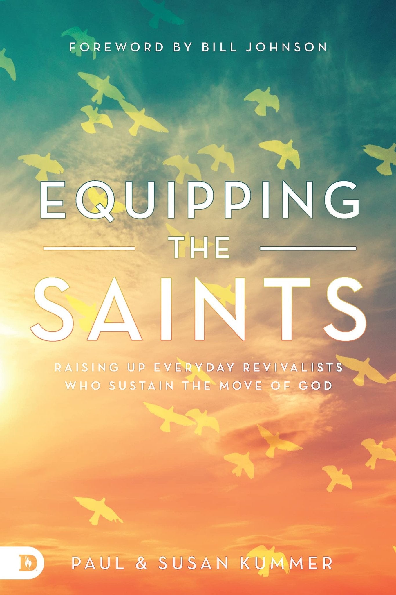 Equipping the Saints: Raising Up Everyday Revivalists Who Sustain the Move of God Paperback – November 15, 2022 - Faith & Flame - Books and Gifts - Destiny Image - 9780768462982