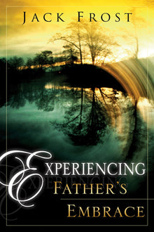 Experiencing Fathers Embrace - Faith & Flame - Books and Gifts - Destiny Image - 9780768423488