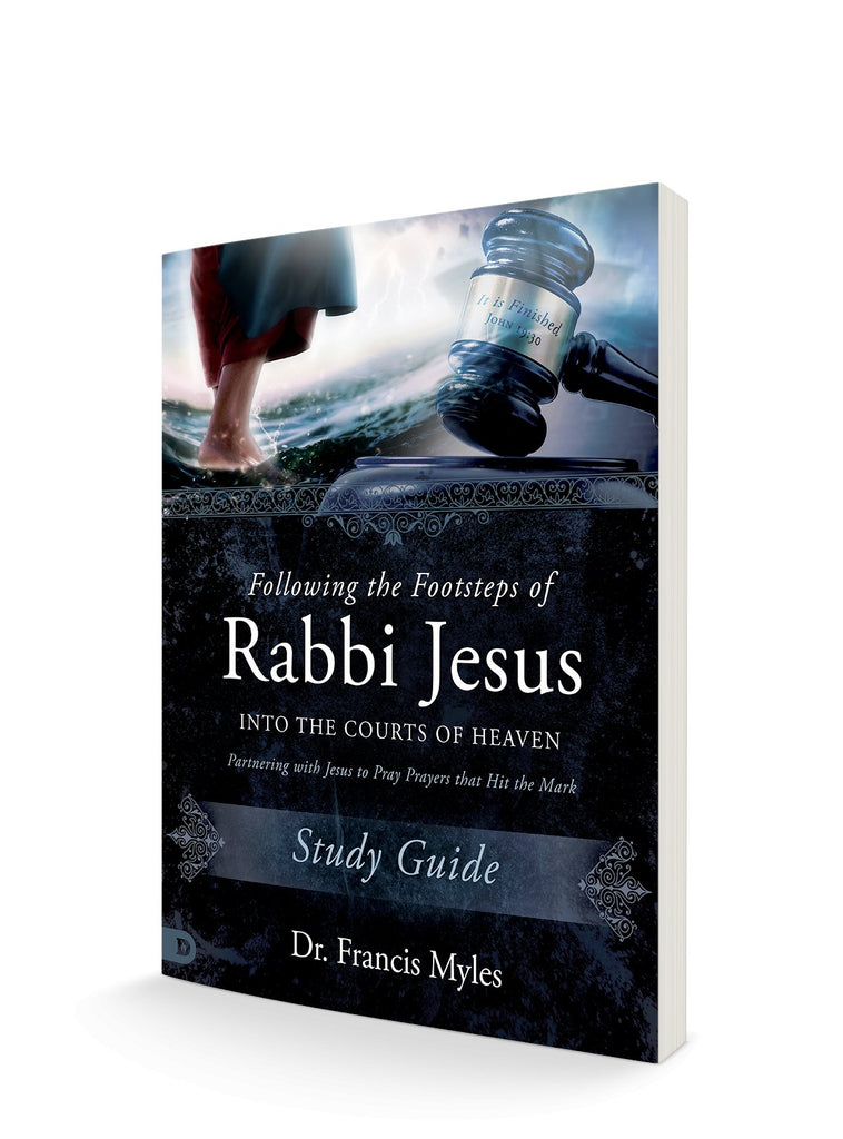 Following the Footsteps of Rabbi Jesus into the Courts of Heaven Study Guide – July 4, 2023 - Faith & Flame - Books and Gifts - Destiny Image - 9780768475593