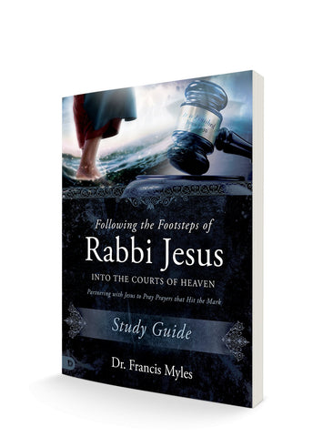 Following the Footsteps of Rabbi Jesus into the Courts of Heaven Study Guide – July 4, 2023 - Faith & Flame - Books and Gifts - Destiny Image - 9780768475593