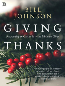 Giving Thanks By Bill Johnson - Faith & Flame - Books and Gifts - Destiny Image - DIFIDD