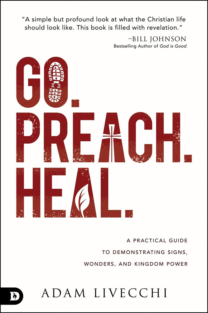 Go. Preach. Heal.: A Practical Guide to Demonstrating Signs, Wonders, and Kingdom Power - Faith & Flame - Books and Gifts - Destiny Image - 9780768445428