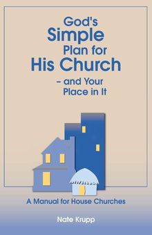 God's Simple Plan for His Church — And Your Place in It: A Manual for House Churches Paperback – August 19, 2019 - Faith & Flame - Books and Gifts - Destiny Image - 9780768453492
