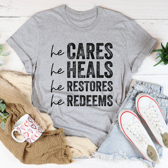 He Cares He Heals He Restores He Redeems Tee