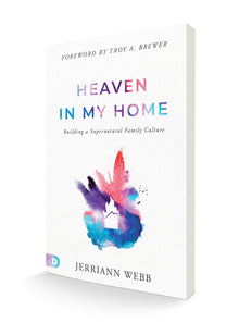 Heaven in My Home: Building a Supernatural Family Culture Paperback – April 4, 2023 - Faith & Flame - Books and Gifts - Destiny Image - 9780768472196