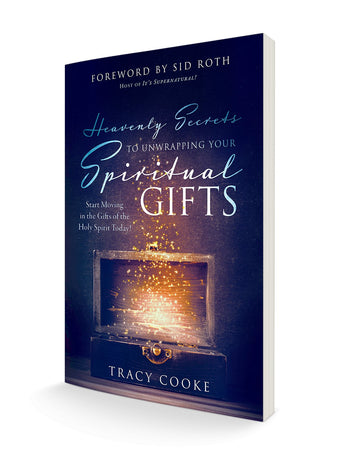 Heavenly Secrets to Unwrapping Your Spiritual Gifts:  Start Moving in the Gifts of the Holy Spirit Today!