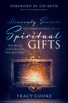 Heavenly Secrets to Unwrapping Your Spiritual Gifts: Start Moving in the Gifts of the Holy Spirit Today! - Faith & Flame - Books and Gifts - Destiny Image - 9780768457186