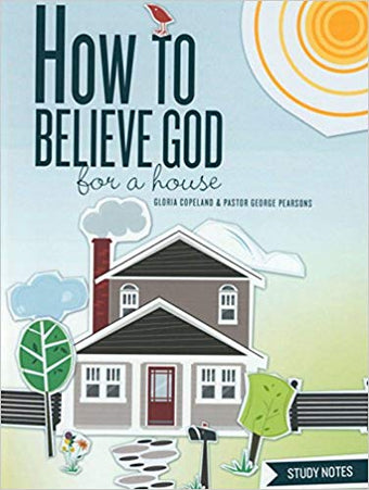 How to Believe God for a House Study Not