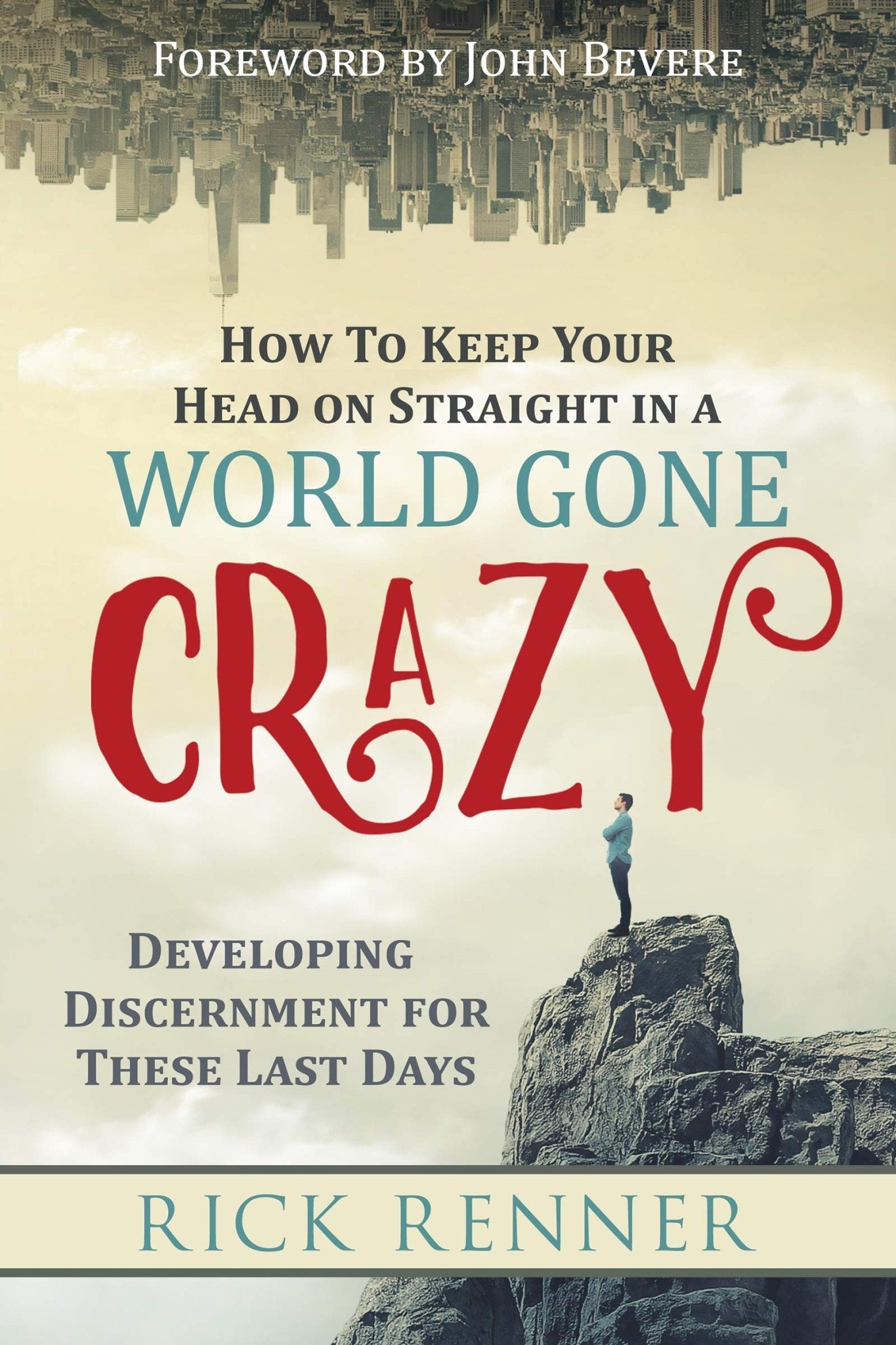 How to Keep Your Head on Straight in a World Gone Crazy: Developing Discernment for These Last Days - Faith & Flame - Books and Gifts - Harrison House - 9781680312904