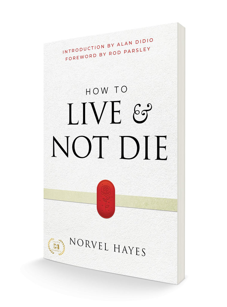 How to Live and Not Die: Activating God's Miracle Power for Healing, Health, and Total Victory Paperback – April 4, 2023 - Faith & Flame - Books and Gifts - Harrison House Publishers - 9781667502045