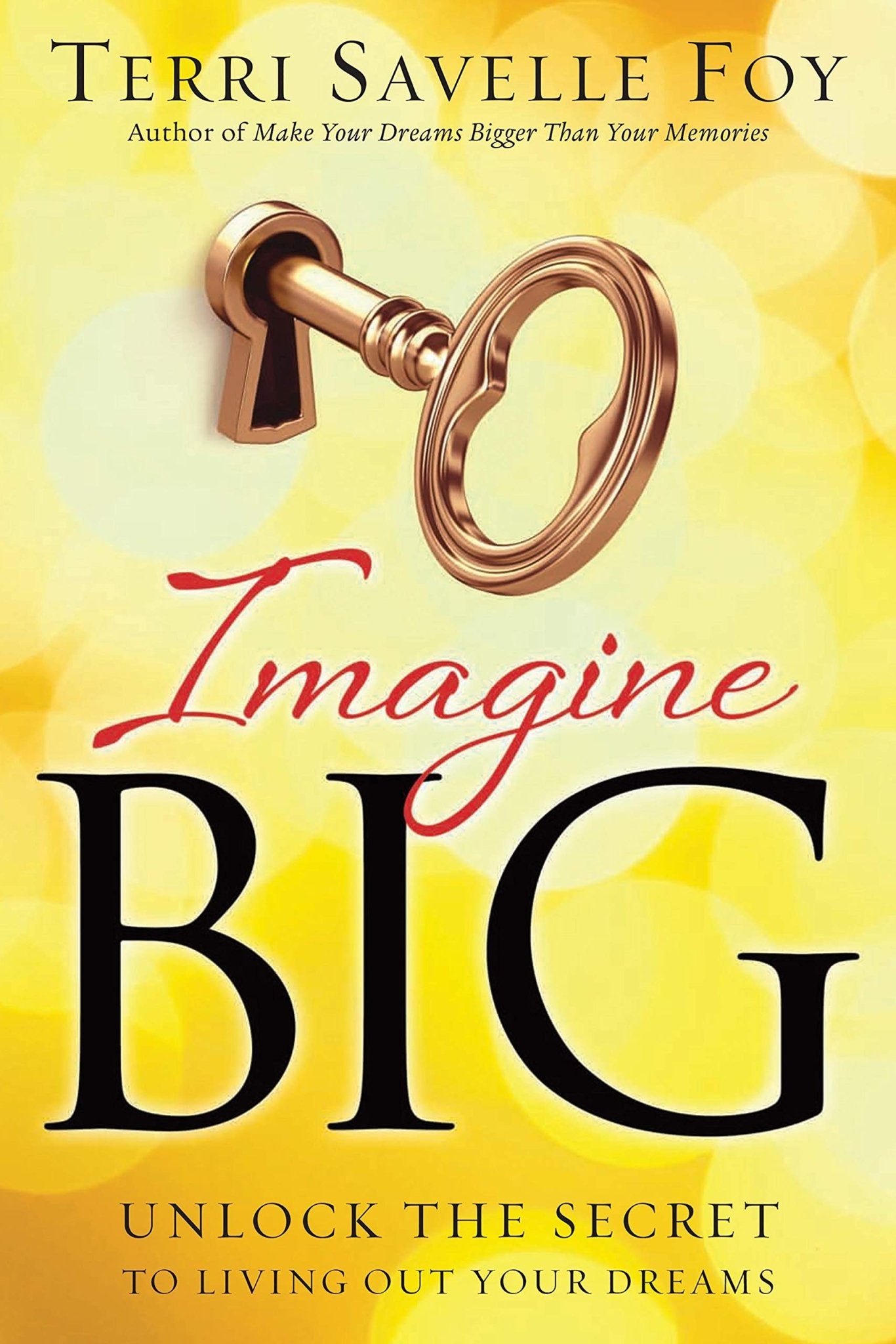 Imagine Big: Unlock the Secret to Living Out Your Dreams - Faith & Flame - Books and Gifts - Harrison House - 9781942126140
