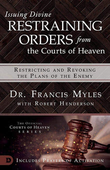 Issuing Divine Restraining Orders from the Courts of Heaven: Restricting and Revoking the Plans of the Enemy - Faith & Flame - Books and Gifts - Destiny Image - 9780768445589